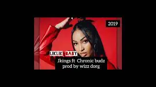 LIKLIK BABY JKINGS FT CHRONIC BUDZ PROD BY WIZZ DORG 2019🔥🎶