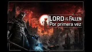 Jugando Lord of the Fallen por primera vez (Dia 10)