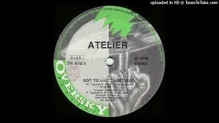 Atelier - Got To Live Together (Club Mix)