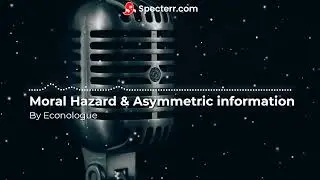 Moral Hazard & Assymetric information