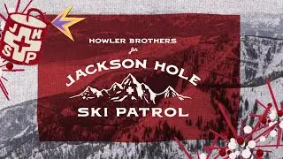 Howler Brothers for Jackson Hole Ski Patrol