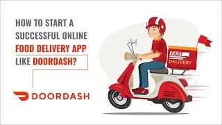 How to start a successful Online Food Delivery App like Doordash? Cost and Must Have Features