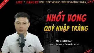 CHUYỆN MA KINH DỊ MỚI | NHỐT VONG QUỶ NHẬP TRÀNG || Truyện Ma Đình Soạn Hay Và Sợ Nhất 2026