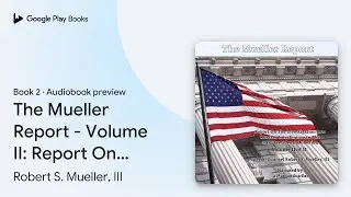 The Mueller Report - Volume II: Report On The&hellip; by Robert S. Mueller, III &middot; Audiobook preview
