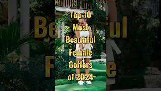 Fairway Beauties: Top 10 Most Beautiful Female Golfers of 2024