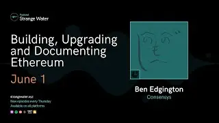Building, Upgrading and Documenting Ethereum w/ Ben Edgington (Consensys)