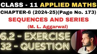 32 Ques Ex. 6.2 l Chapter 6 l SEQUENCES AND SERIES l Class 11th Applied Maths l M L Aggarwal 2024-25