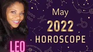LEO MONTHLY HOROSCOPE MAY 2022