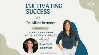 Reprogramming Your Money Mindset with Dr. Amanda Barrientez || Cultivating Success Podcast