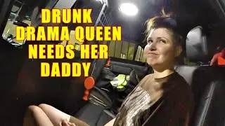Drunk Drama Queen Needs Her Daddy