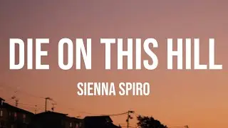 SIENNA SPIRO - Die On This Hill (Lyrics)