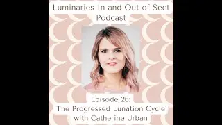 Episode 26 - The Progressed Lunation Cycle with Catherine Urban
