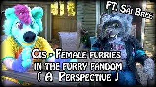 Cis Female Furries in the Fandom  (A Perspective )  FT. Sai Bree