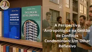 Antropologia na Gest&atilde;o de Conflitos Condominiais | Albelio Dias