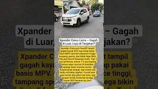 Xpander Cross Lama &ndash; Gagah di Luar, Loyo di Tanjakan?