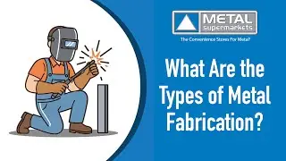 What Are the Types of Metal Fabrication?