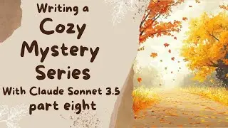 Cozy Mystery series part 8 - write my novel with me - chapters 6 and 7  with Claude Sonnet 3.5