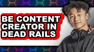 How to Be Content Creator in Dead Rails - Easy Guide