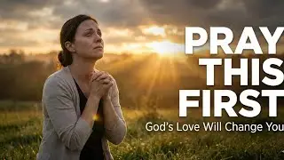 God&rsquo;s Love Changes Everything | Morning Prayer 
