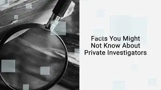 Facts You Might Not Know About Private Investigators
