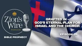 Ep. 16 Grafted In: God&rsquo;s Eternal Plan for Israel and the Church | Part 2