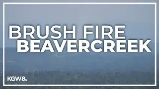 Brush fire near Beavercreek triggers evacuation notice, Clackamas Fire officials say