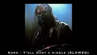 Korn - Y&rsquo;all Want a Single (SLOWED W/ LYRICS)