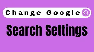 How to Change Google Search Engine Settings