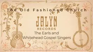 The Earls and Whitehead Gospel Singers - The Old Fashioned Church