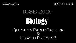ICSE 2020 BIOLOGY Class 10 Board Exam Question Paper Pattern & How to Prepare