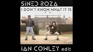 Sined Roza - I Don't Know What It Is (Ian Cowley Edit)