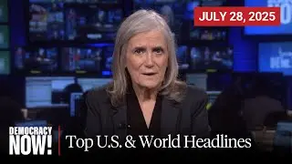 Top U.S. & World Headlines — July 28, 2025