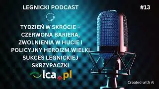 Podcast LCA #13: Czerwona bariera, zwolnienia w Hucie i policyjny heroizm &ndash; Tydzień w Legnicy