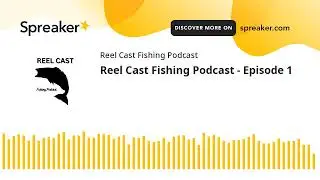 Reel Cast Fishing Podcast - Episode 1 (made with Spreaker)