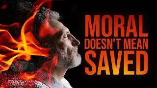 The Lie That Sends Moral People to Hell