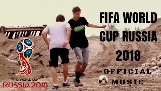 FIFA World Cup Russia 2018 - Official Music Video