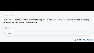 True or false? Building an attribution model helps you to attribute appropriate credit to multiple m