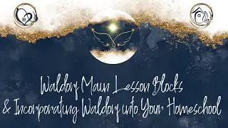 Waldorf Main Lesson Blocks and Incorporating Waldorf into Your Homeschooling