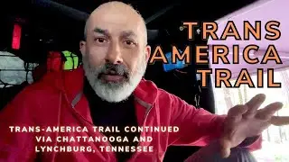 Trans America Trail via Chattanooga and Lynchburg, Tennessee - Overlanding the TAT - Part Two