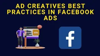 Ads Creative Best Practices In Facebook Ads | Facebook Ad Series | Part 47