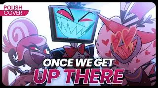 Once We Get Up There PO POLSKU - Hazbin Hotel POLISH COVER