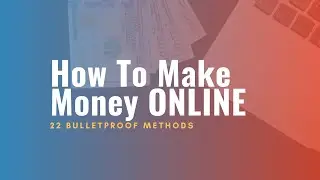 22 Bulletproof Ways To Make Money Online