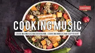 cooking music background, cooking music no copyright