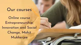 Online course Entrepreneurship, Innovation and Social Change, Mohit Mukherjee