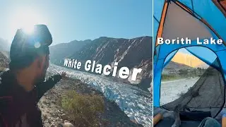 Solo Camping at Borith Lake - Visiting White Glacier  🇵🇰 #31 Hunza vlog 