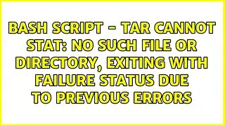 bash script - tar Cannot stat: No such file