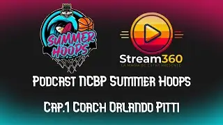 Cap.1 Coach Orlando Pitti. Stream360 NCBP Summer Hoops Podcast| 