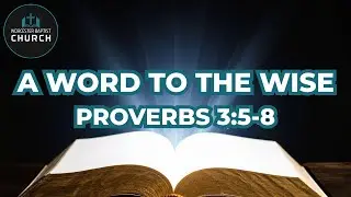 A WORD TO THE WISE PROVERBS 3 5 8