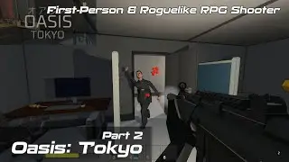 Oasis: Tokyo | Roguelike SCIFI & Realistic First-Person Shooter | Part 2
