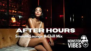 After Hours 🍸 Smooth Lounge & Chill Mix | Luxury Rooftop & Cocktail Bar Vibes (1 Hour)